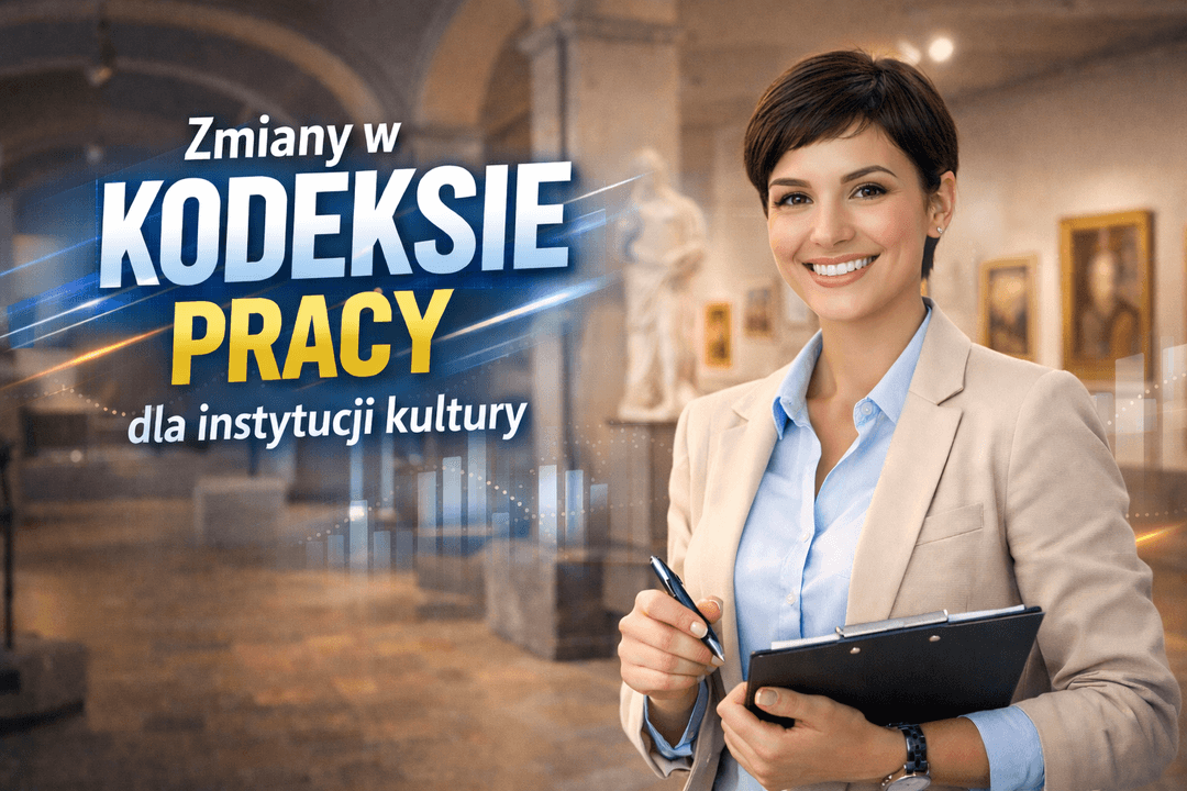 Przygotuj instytucję kultury na 2 ważne zmiany w Kodeksie pracy 