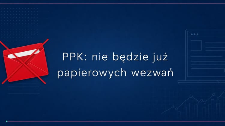 wezwanie do zawarcia umowy o zarządzanie PPK trafi na profil w ZUS 