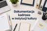 dokumentacja kadrowa w instytujci kultury