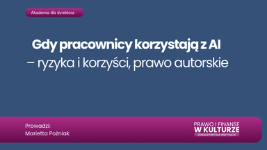 Gdy pracownicy korzystają z AI – ryzyka i korzyści, prawo autorskie