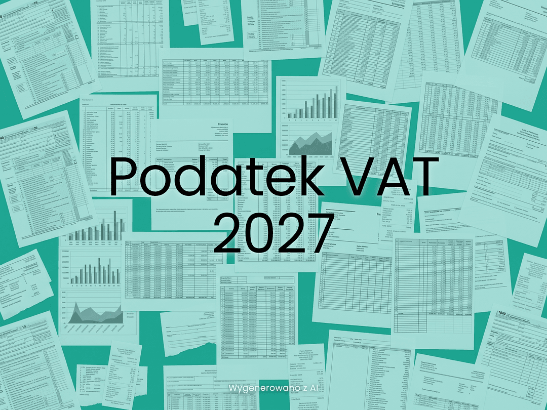 Nowy kalendarz zmian w VAT – nowe obowiązki od 2027 roku